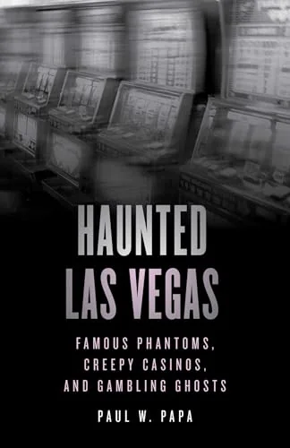 Haunted Las Vegas: Famous Phantoms, Creepy Casinos, and Gambling Ghosts — photo 3