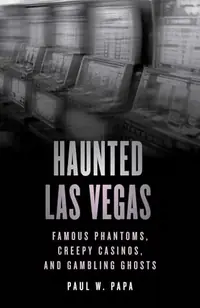 Haunted Las Vegas: Famous Phantoms, Creepy Casinos, and Gambling Ghosts Papa, Paul W — photo 2