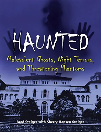 Haunted: Malevolent Ghosts, Night Terrors, and Threatening Phantoms - PGW Steiger, Brad
