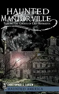 Haunted Mantorville: Trailing the Ghosts of Old Minnesota — photo 2