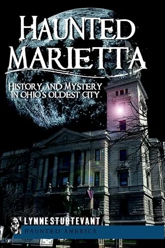 Haunted Marietta: History and Mystery in Ohio's Oldest City Sturtevant, Lynne