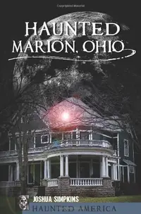 Haunted Marion Ohio Simpkins, Joshua — photo 2