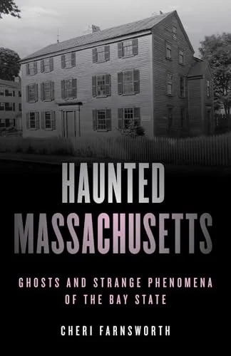 Haunted Massachusetts: Ghosts and Strange Phenomena of the Bay State Farnsworth, Cheri