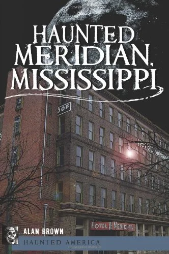 Haunted Meridian, Mississippi Brown Alan N