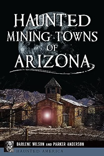 Haunted Mining Towns of Arizona