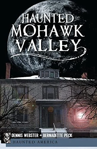 Haunted Mohawk Valley Webster, Dennis