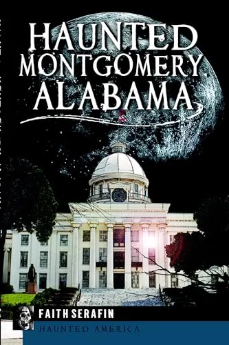 Haunted Montgomery, Alabama Serafin, Faith