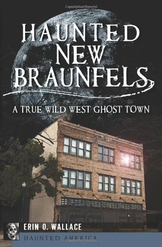 Haunted New Braunfels: A True Wild West Ghost Town Ghedi, Erin O Wallace