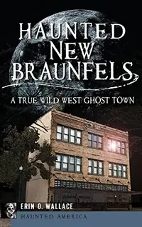 Haunted New Braunfels: A True Wild West Ghost Town — photo 2