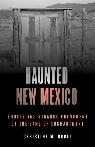Haunted New Mexico: Ghosts and Strange Phenomena of the Land of Enchantment — photo 3