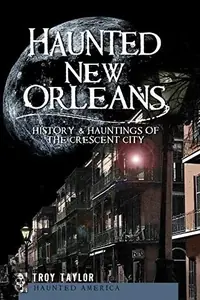 Haunted New Orleans: History & Hauntings of the Crescent City Taylor, Troy — photo 2