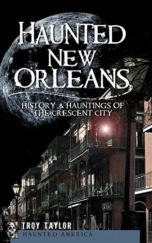 Haunted New Orleans: History & Hauntings of the Crescent City — photo 3