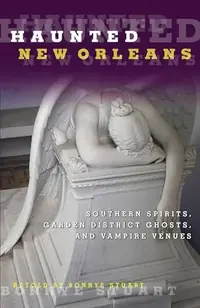 Haunted New Orleans: Southern Spirits, Garden District Ghosts, And Vampire Venues Stuart, Bonnye — photo 2