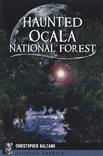 Haunted Ocala National Forest Balzano, Christopher