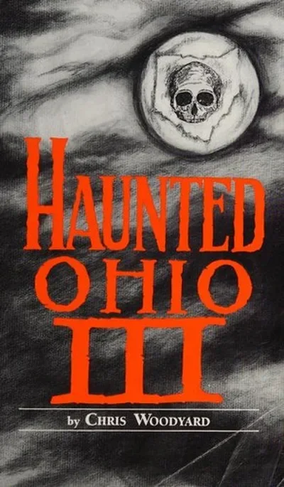 Haunted Ohio III: Still More Ghostly Tales from the Buckeye State Woodyard, Chris