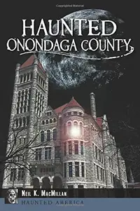 Haunted Onondaga County MacMillan, Neil K — photo 2