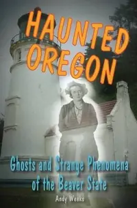 Haunted Oregon Weeks, Andy — photo 2