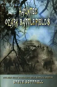 Haunted Ozark Battlefields: Civil War Ghost Stories and Brief Battle Histories — photo 2