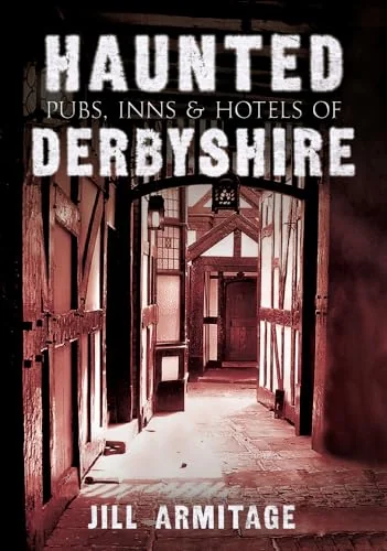Haunted Pubs, Inns and Hotels of Derbyshire Armitage, Jill