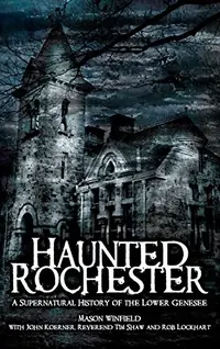 Haunted Rochester: A Supernatural History of the Lower Genesee — photo 2