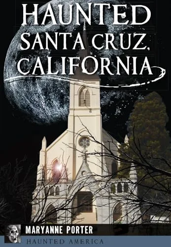 Haunted Santa Cruz, California Porter, Maryanne
