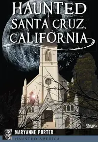Haunted Santa Cruz, California Porter, Maryanne — photo 2