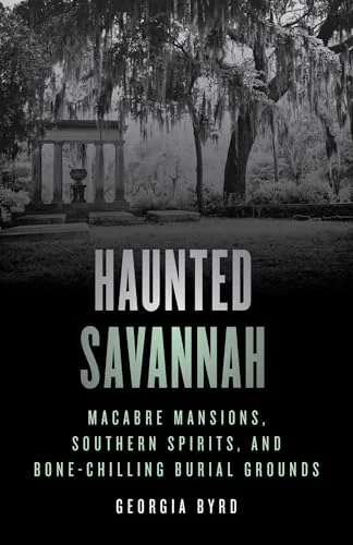 Haunted Savannah: Macabre Mansions, Southern Spirits, and Bone-Chilling Burial Grounds — photo 3