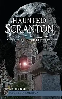Haunted Scranton: After Dark in the Electric City — photo 2