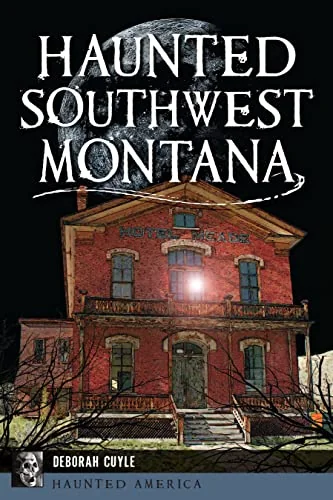 Haunted Southwest Montana Cuyle, Deborah