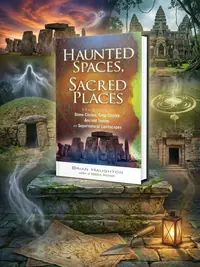 Haunted Spaces, Sacred Places: A Field Guide to Stone Circles, Crop Circles, Ancient Tombs, and Supernatural Landscapes — photo 1