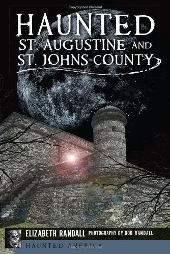 Haunted St. Augustine and St. Johns County Randall, Elizabeth