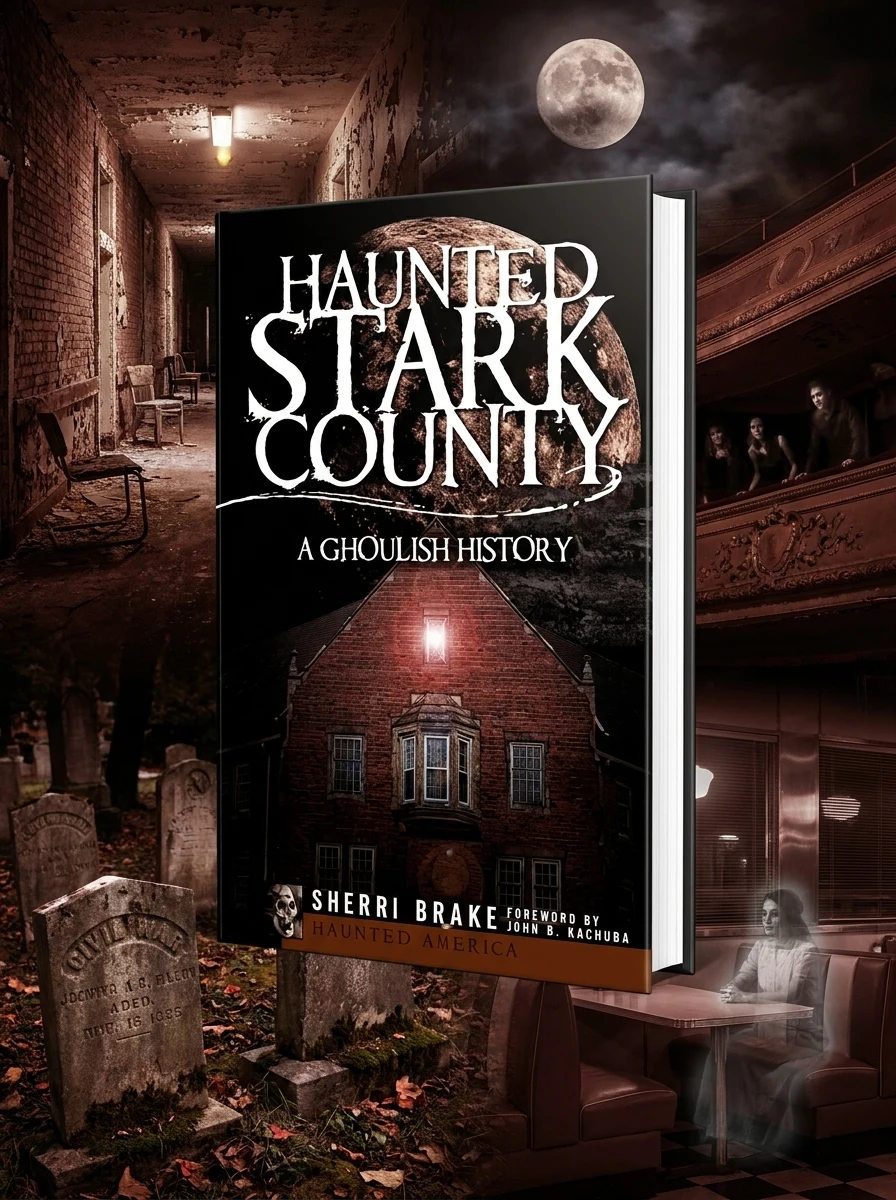 Haunted Stark County: A Ghoulish History Brake, Sherri