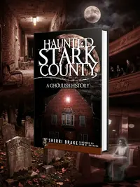 Haunted Stark County: A Ghoulish History Brake, Sherri — photo 1