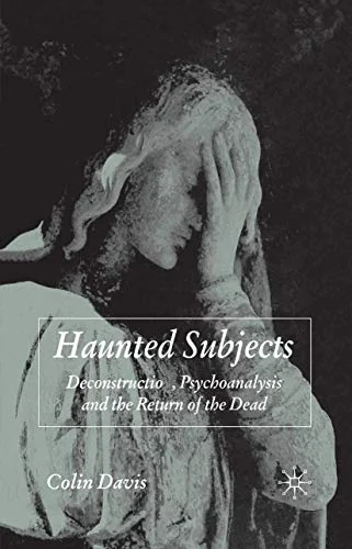 Haunted Subjects: Deconstruction, Psychoanalysis and the Return of the Dead (2007)