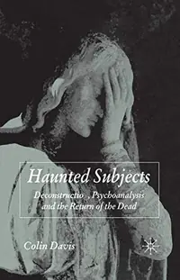 Haunted Subjects: Deconstruction, Psychoanalysis and the Return of the Dead (2007) — photo 2