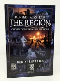 Haunted Tales from the Region: Ghosts of Indiana's South Shore Benson, Maria Salvo — photo 1