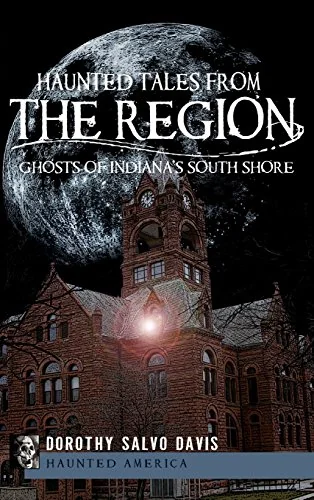 Haunted Tales from the Region: Ghosts of Indiana's South Shore — photo 3