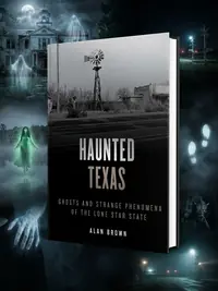 Haunted Texas: Ghosts and Strange Phenomena of the Lone Star State Brown, Alan N — photo 1