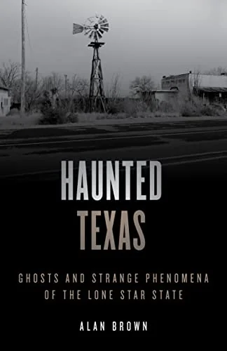 Haunted Texas: Ghosts and Strange Phenomena of the Lone Star State — photo 3