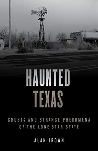 Haunted Texas: Ghosts and Strange Phenomena of the Lone Star State Brown, Alan N — photo 2