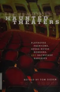 Haunted Theaters: Playhouse Phantoms, Opera House Horrors, and Backstage Banshees Ogden, Tom — photo 2