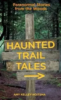 Haunted Trail Tales: Paranormal Stories From The Woods — photo 2