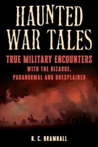 Haunted War Tales: True Military Encounters with the Bizarre, Paranormal, and Unexplained Bramhall, R C — photo 2