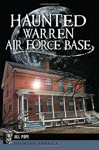 Haunted Warren Air Force Base Pope, Jill