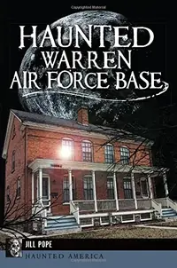 Haunted Warren Air Force Base Pope, Jill — photo 2