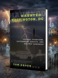 Haunted Washington, DC: Federal Phantoms, Government Ghosts, and Beltway Banshees Ogden, Tom — photo 1
