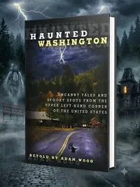 Haunted Washington: Uncanny Tales And Spooky Spots From The Upper Left-Hand Corner Of The United States Woog, Adam — photo 1