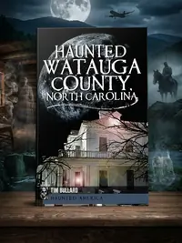 Haunted Watauga County, North Carolina Bullard, Tim — photo 1