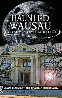 Haunted Wausau: The Ghostly History of Big Bull Falls — photo 2