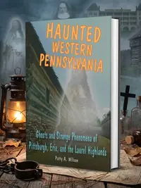 Haunted Western Pennsylvania Wilson, Patty A — photo 1